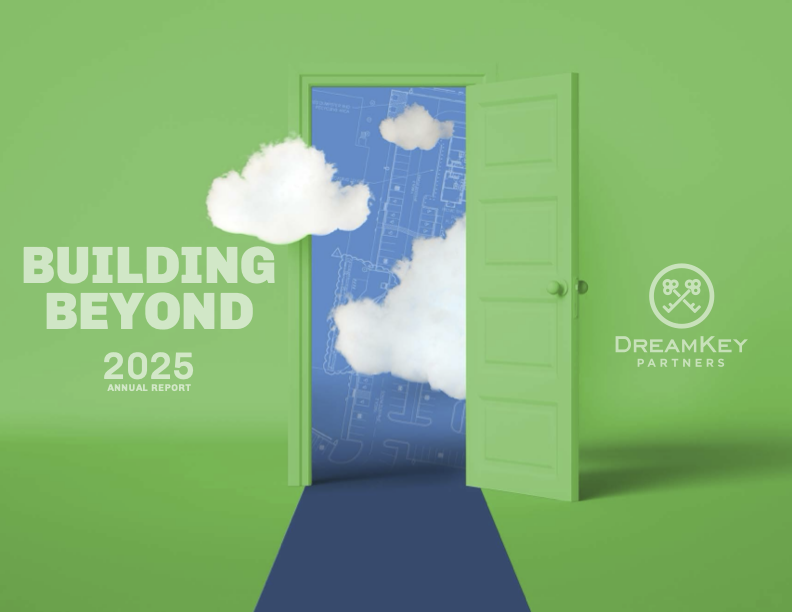 Building Beyond | 2025 Annual Report | DreamKey Partners Building Beyond | 2025 Annual Report | DreamKey Partners